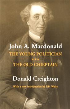 John A. Macdonald: The Young Politician. The Old Chieftain