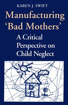 Manufacturing 'Bad Mothers': A Critical Perspective on Child Neglect