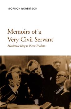 Memoirs of a Very Civil Servant: Mackenzie King to Pierre Trudeau