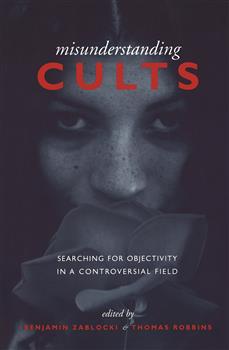 Misunderstanding Cults: Searching for Objectivity in a Controversial Field