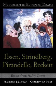 Modernism in European Drama: Ibsen, Strindberg, Pirandello, Beckett: Essays from Modern Drama