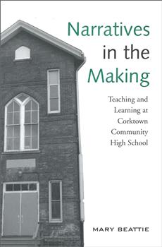 Narratives in the Making: Teaching and Learning at Corktown Community High School