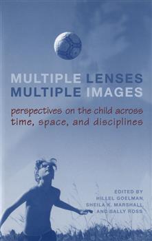 Multiple Lenses, Multiple Images: Perspectives on the Child across Time, Space, and Disciplines