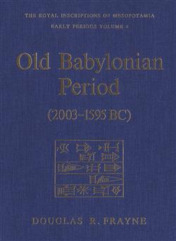 Old Babylonian Period (2003-1595 B.C.): Early Periods, Volume 4