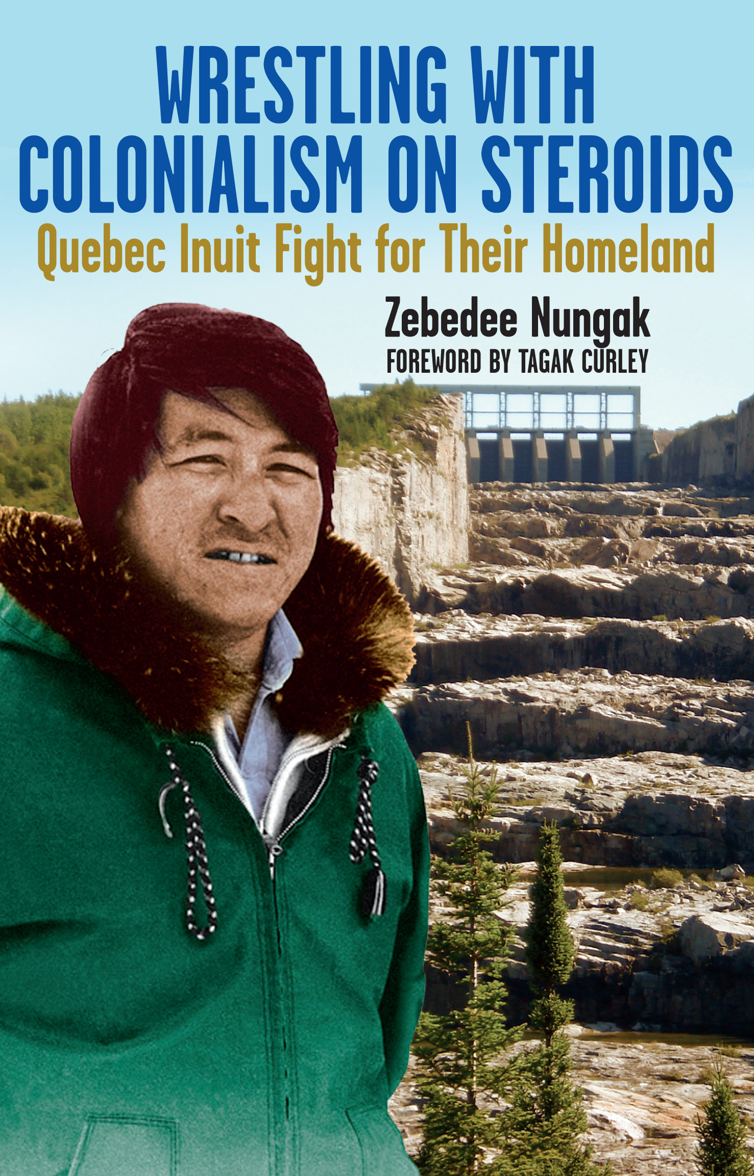 Wrestling with Colonialism on Steroids: Quebec Inuit Fight for Their Homeland