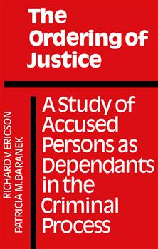 The Ordering of Justice: A Study of Accused Persons as Dependants in the Criminal Process