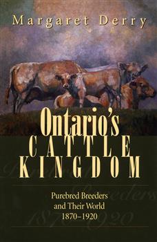 Ontario's Cattle Kingdom: Purebred Breeders and Their World, 1870-1920