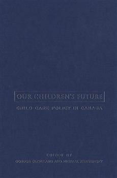 Our Children's Future: Child Care Policy in Canada