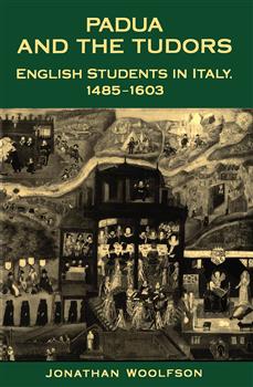 Padua and the Tudors: English Students in Italy, 1485-1603