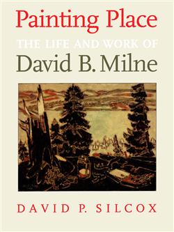 Painting Place: The Life and Work of David B. Milne