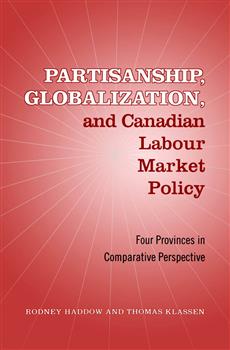 Partisanship, Globalization, and Canadian Labour Market Policy: Four Provinces in Comparative Perspective