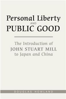 Personal Liberty and Public Good: The Introduction of John Stuart Mill to Japan and China