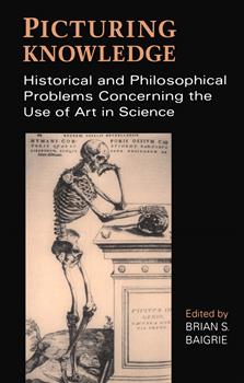Picturing Knowledge: Historical and Philosophical Problems Concerning the Use of Art in Science