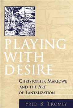 Playing with Desire: Christopher Marlowe and the Art of Tantalization