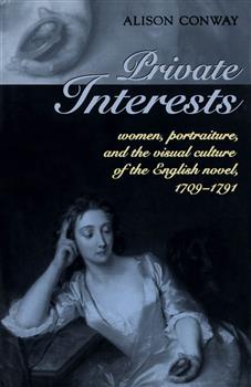 Private Interests: Women, Portraiture, and the Visual Culture of the English Novel, 1709-1791