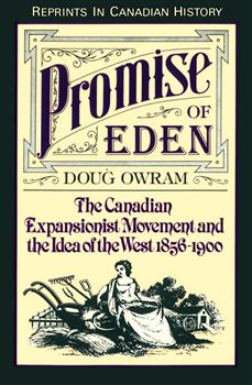Promise of Eden: The Canadian Expansionist Movement and the Idea of the West, 1856-1900