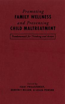 Promoting Family Wellness and Preventing Child Maltreatment: Fundamentals for Thinking and Action