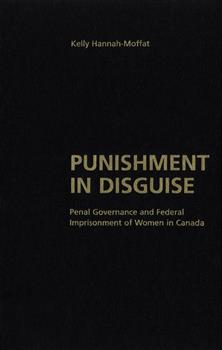 Punishment in Disguise: Penal Governance and Canadian Women's Imprisonment