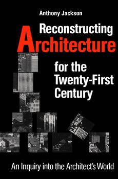 Reconstructing Architecture for the Twenty-first Century: An Inquiry into the Architect's World