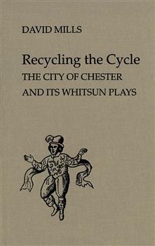 Recycling the Cycle: The City of Chester and Its Whitsun Plays