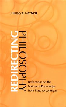 Redirecting Philosophy: The Nature of Knowledge from Plato to Lonergan