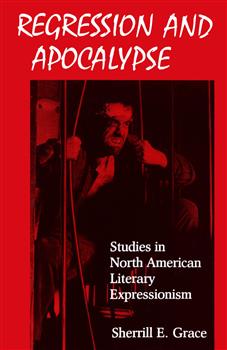Regression and Apocalypse: Studies in North American Literary Expressionism