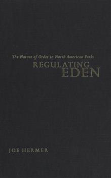 Regulating Eden: The Nature of Order in North American Parks