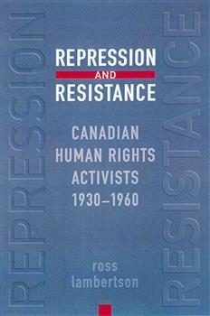 Repression and Resistance: Canadian Human Rights Activists, 1930-1960