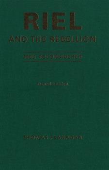 Riel and the Rebellion: 1885 Reconsidered