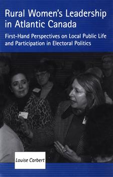 Rural Women's Leadership in Atlantic Canada: First-hand Perspectives on Local Public Life and Participation in Electoral Politics