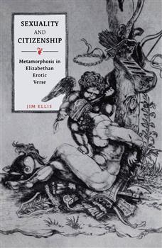 Sexuality and Citizenship: Metamorphosis in Elizabethan Erotic Verse