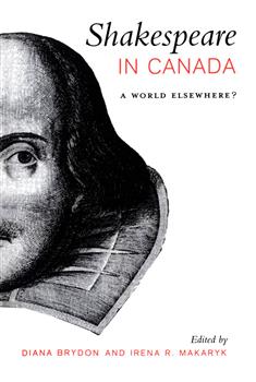 Shakespeare in Canada: A World Elsewhere?