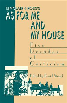 Sinclair Ross's "As for Me and My House": Five Decades of Criticism