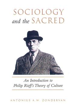 Sociology and the Sacred: An Introduction to Philip Rieff's Theory of Culture