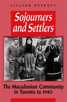 Sojourners and Settlers: The Macedonian Community in Toronto to 1940