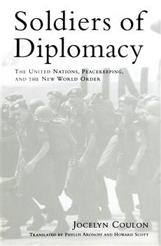 Soldiers of Diplomacy: The United Nations, Peacekeeping, and the New World Order