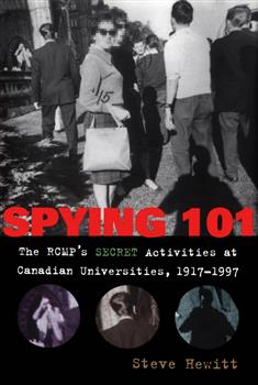 Spying 101: The RCMP's Secret Activities at Canadian Universities, 1917-1997