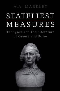 Stateliest Measures: Tennyson and the Literature of Greece and Rome