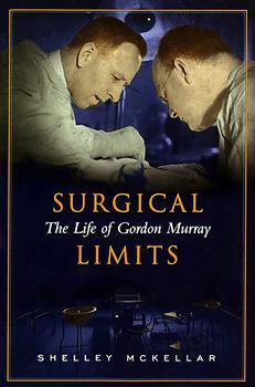 Surgical Limits: The Life of Gordon Murray