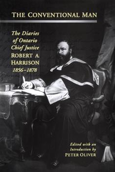 The Conventional Man: The Diaries of Ontario Chief Justice Robert A. Harrison, 1856-1878