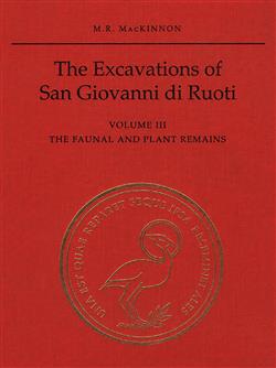 The Excavations of San Giovanni di Ruoti: Volume III: The Faunal and Plant Remains