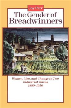 The Gender of Breadwinners: Women, Men and Change in Two Industrial Towns, 1880-1950