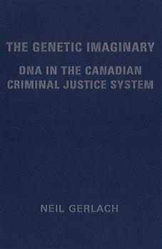 The Genetic Imaginary: DNA in the Canadian Criminal Justice System