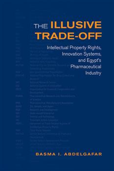 The Illusive Trade-off: Intellectual Property Rights, Innovation Systems, and Egyptâ€™s Pharmaceutical Industry