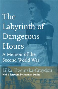 The Labyrinth of Dangerous Hours: A Memoir of the Second World War