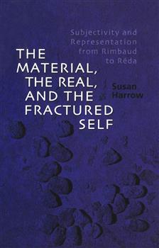 The Material, the Real, and the Fractured Self: Subjectivity and Representation from Rimbaud to RÃ©da
