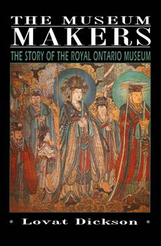 The Museum Makers: The Story of the Royal Ontario Museum