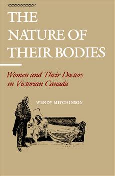 The Nature of their Bodies: Women and their Doctors in Victorian Canada