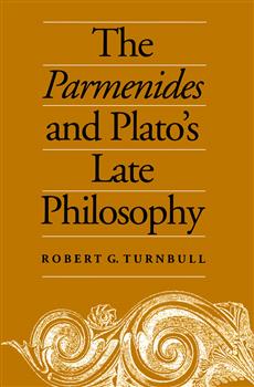 The Parmenides and Plato's Late Philosophy: Translation of and Commentary on the Parmenides with Interpretative Chapters on the Timaeus, the Theaetetus, the Sophist, and the Philebus