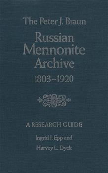The Peter J. Braun Russian Mennonite Archive: A Research Guide